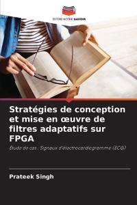 Stratégies de conception et mise en oeuvre de filtres adaptatifs sur FPGA