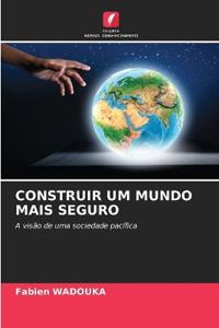 Construir Um Mundo Mais Seguro