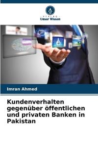 Kundenverhalten gegenüber öffentlichen und privaten Banken in Pakistan