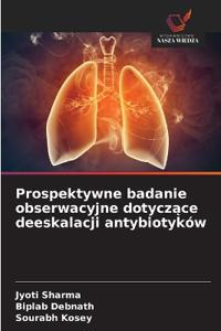 Prospektywne badanie obserwacyjne dotyczące deeskalacji antybiotyków