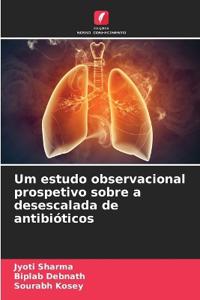 Um estudo observacional prospetivo sobre a desescalada de antibióticos