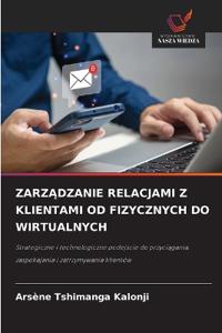 ZarzĄdzanie Relacjami Z Klientami Od Fizycznych Do Wirtualnych