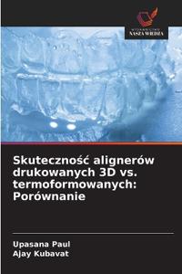 Skutecznosc alignerów drukowanych 3D vs. termoformowanych
