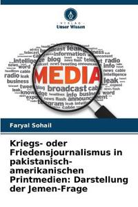 Kriegs- oder Friedensjournalismus in pakistanisch-amerikanischen Printmedien