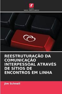 Reestruturação Da Comunicação Interpessoal Através de Sítios de Encontros Em Linha