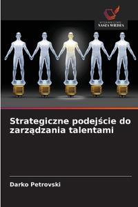 Strategiczne podejscie do zarzadzania talentami