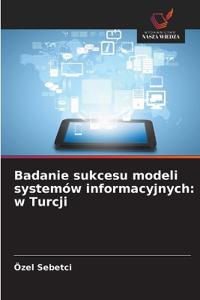 Badanie sukcesu modeli systemów informacyjnych: w Turcji