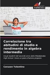 Correlazione tra abitudini di studio e rendimento in algebra intermedia