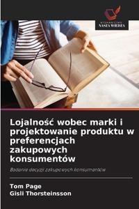 Lojalnośc wobec marki i projektowanie produktu w preferencjach zakupowych konsumentów