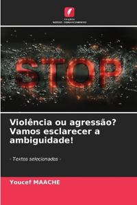 Violência ou agressão? Vamos esclarecer a ambiguidade!