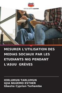 Mesurer l'Utilisation Des Medias Sociaux Par Les Etudiants Nig Pendant l'Asuu Grèves