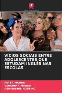 Vícios Sociais Entre Adolescentes Que Estudam Inglês NAS Escolas