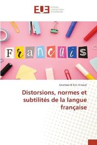 Distorsions, normes et subtilités de la langue française