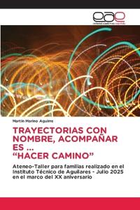 Trayectorias Con Nombre, Acompañar Es ... "Hacer Camino"