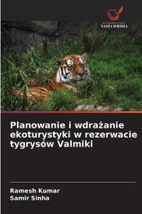 Planowanie i wdrażanie ekoturystyki w rezerwacie tygrysów Valmiki