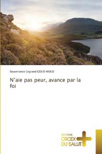 N'aie pas peur, avance par la foi