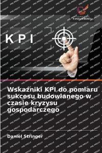 Wskazniki KPI do pomiaru sukcesu budowlanego w czasie kryzysu gospodarczego