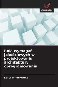 Rola wymagan jakosciowych w projektowaniu architektury oprogramowania