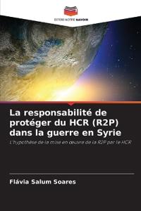 La responsabilité de protéger du HCR (R2P) dans la guerre en Syrie