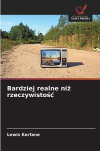 Bardziej realne niz rzeczywistosc