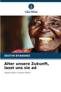 Alter unsere Zukunft, lasst uns sie ad