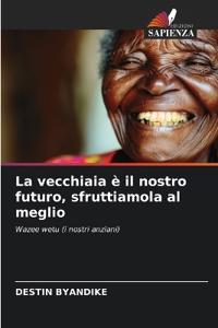 La vecchiaia è il nostro futuro, sfruttiamola al meglio