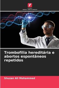 Trombofilia hereditária e abortos espontâneos repetidos