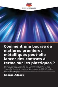 Comment une bourse de matières premières métalliques peut-elle lancer des contrats à terme sur les plastiques ?