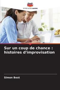 Sur un coup de chance: histoires d'improvisation