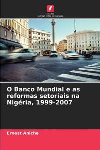 O Banco Mundial e as reformas setoriais na Nigéria, 1999-2007