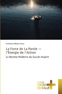 La Force de La Parole - l'Énergie de l'Action