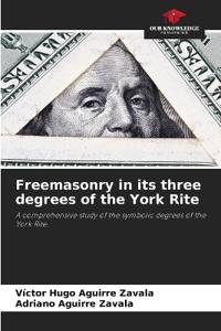 Freemasonry in its three degrees of the York Rite