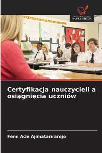 Certyfikacja nauczycieli a osiągnięcia uczniów