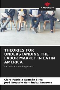 Theories for Understanding the Labor Market in Latin America