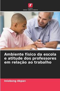 Ambiente físico da escola e atitude dos professores em relação ao trabalho