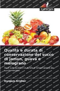 Qualità e durata di conservazione del succo di jamun, guava e melograno