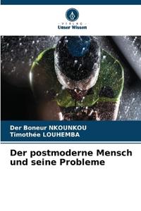 Der postmoderne Mensch und seine Probleme