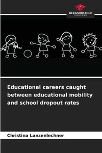 Educational careers caught between educational mobility and school dropout rates