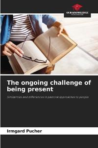 The ongoing challenge of being present