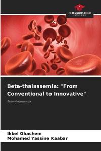 Beta-thalassemia: "From Conventional to Innovative"