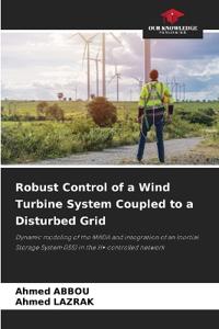 Robust Control of a Wind Turbine System Coupled to a Disturbed Grid