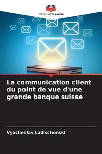 La communication client du point de vue d'une grande banque suisse