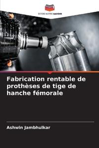 Fabrication rentable de prothèses de tige de hanche fémorale