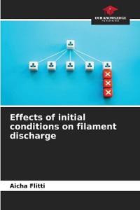 Effects of initial conditions on filament discharge