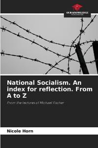 National Socialism. An index for reflection. From A to Z