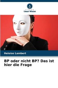 BP oder nicht BP? Das ist hier die Frage