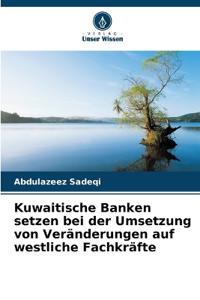 Kuwaitische Banken setzen bei der Umsetzung von Veränderungen auf westliche Fachkräfte