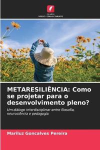 Metaresiliência: Como se projetar para o desenvolvimento pleno?