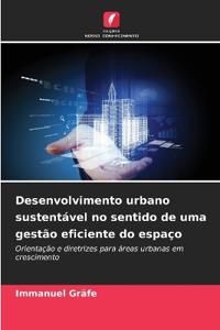 Desenvolvimento urbano sustentável no sentido de uma gestão eficiente do espaço