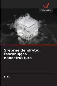 Srebrne dendryty: fascynująca nanostruktura